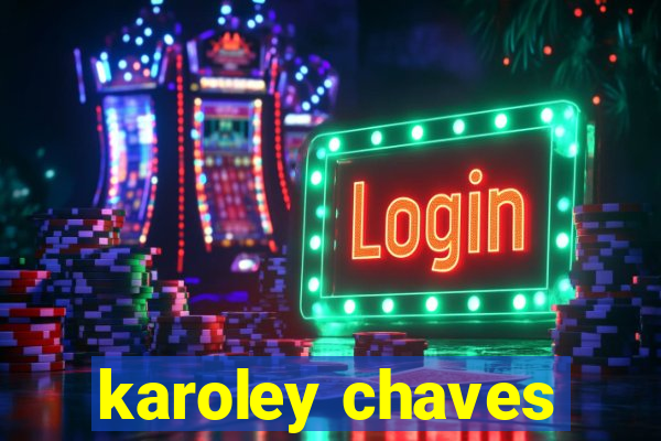 karoley chaves